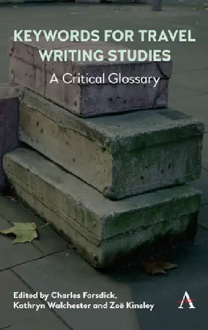 Keywords for Travel Writing Studies: A Critical Glossary by Charles Forsdick
