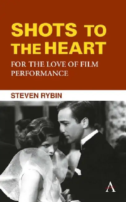 Shots to the Heart: For the Love of Film Performance by Steven Rybin