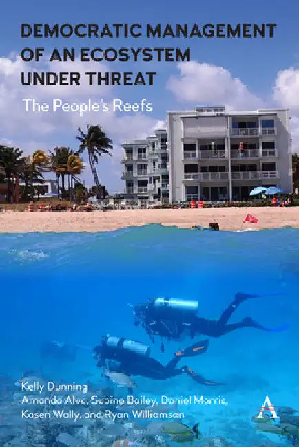 Democratic Management of an Ecosystem Under Threat: The People's Reefs by Kelly Dunning