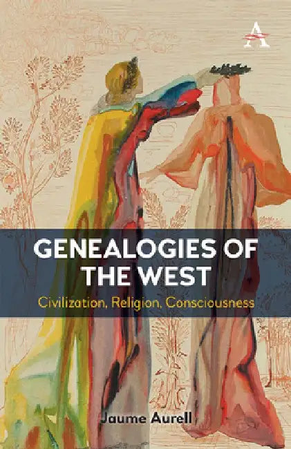 Genealogies of the West: Civilization, Religion, Consciousness by Jaume Aurell