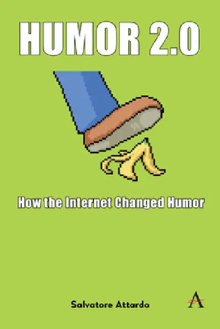 Humor 2.0: How the Internet Changed Humor by Salvatore Attardo