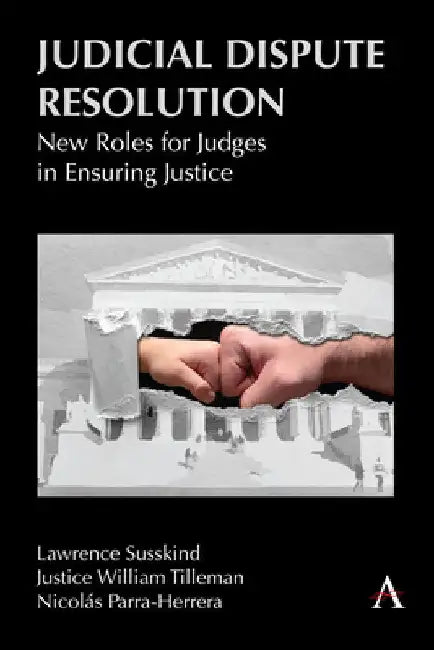 Judicial Dispute Resolution: New Roles for Judges in Ensuring Justice by Lawrence Susskind