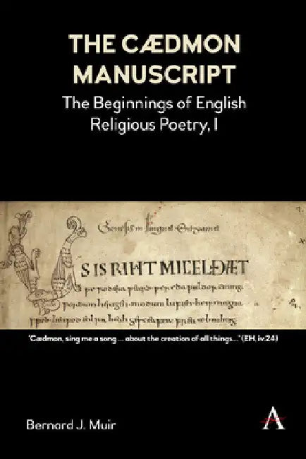 The Cædmon Manuscript: The Beginnings of English Religious Poetry, I by Bernard J. Muir