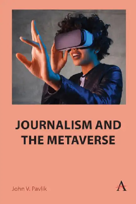 Journalism and the Metaverse by John V. Pavlik
