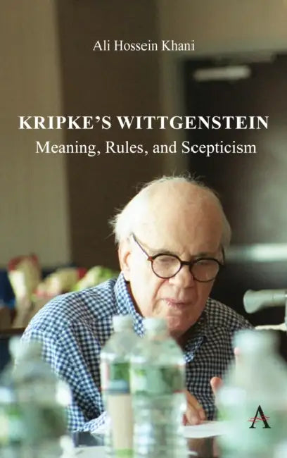 Kripke's Wittgenstein: Meaning, Rules, and Scepticism by Ali Hossein Khani