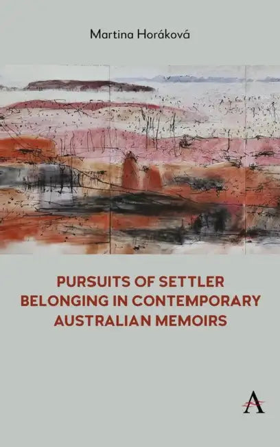 Pursuits of Settler Belonging in Contemporary Australian Memoirs by Martina Horáková