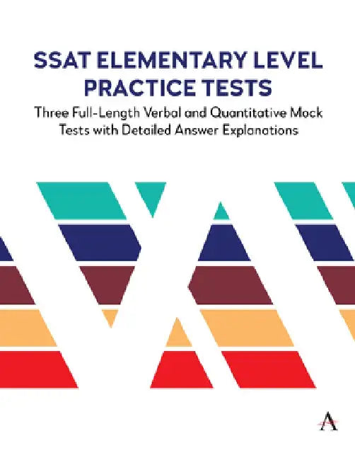 SSAT Elementary Level Practice Tests: Three Full-Length Verbal and Quantitative Mock Tests with Detailed Answer Explanations by Anthem Press