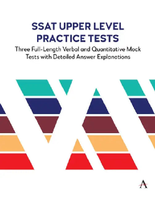 SSAT Upper Level Practice Tests: Three Full-Length Verbal and Quantitative Mock Tests with Detailed Answer Explanations by Anthem Press
