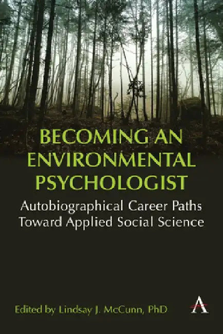 Becoming an Environmental Psychologist: Autobiographical Career Paths Toward Applied Social Science. by Lindsay J. McCunn