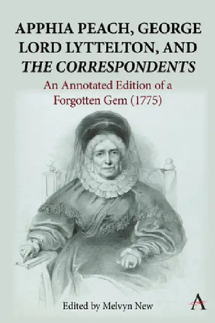 Apphia Peach, George Lord Lyttelton, and 'The Correspondents':: An Annotated Edition of a Forgotten Gem (1775) by Melvyn New
