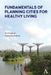 Fundamentals of Planning Cities for Healthy Living by Avi Friedman