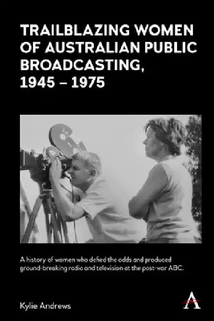 Trailblazing Women of Australian Public Broadcasting, 1945-1975 by Kylie Andrews