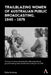 Trailblazing Women of Australian Public Broadcasting, 1945-1975 by Kylie Andrews