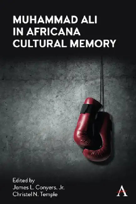 Muhammad Ali in Africana Cultural Memory by James L. Conyers Jr
