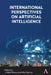 International Perspectives on Artificial Intelligence by J. Mark Munoz