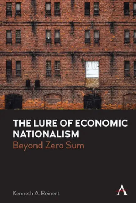 The Lure of Economic Nationalism: Beyond Zero Sum by Kenneth a. Reinert