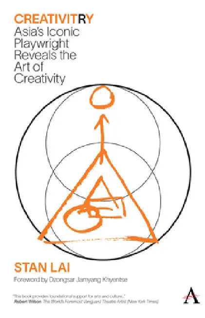 Creativitry: Asia's Iconic Playwright Reveals the Art of Creativity by Lai, Stan
