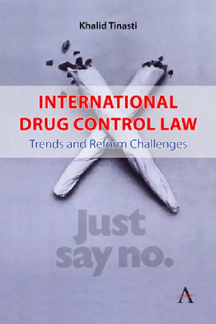 International Drug Control Law: Trends and Reform Challenges by Khalid Tinasti, César Gavi Former President of Colombia