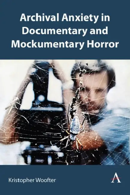 Archival Anxiety in Documentary and Mockumentary Horror by Kristopher Woofter