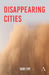 Disappearing Cities by Fry, Tony