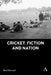 Cricket, Fiction and Nation by Edmond, Rod