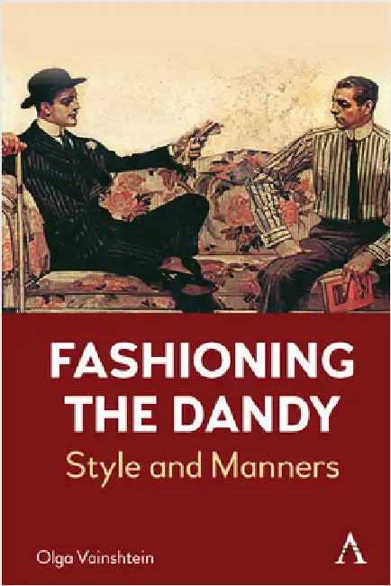 Fashioning the Dandy: Style and Manners by Vainshtein, Olga