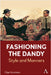 Fashioning the Dandy: Style and Manners by Vainshtein, Olga