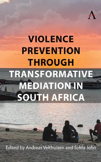 Violence Prevention Through Transformative Mediation in South Africa by Andreas Velthuizen, Sokfa John