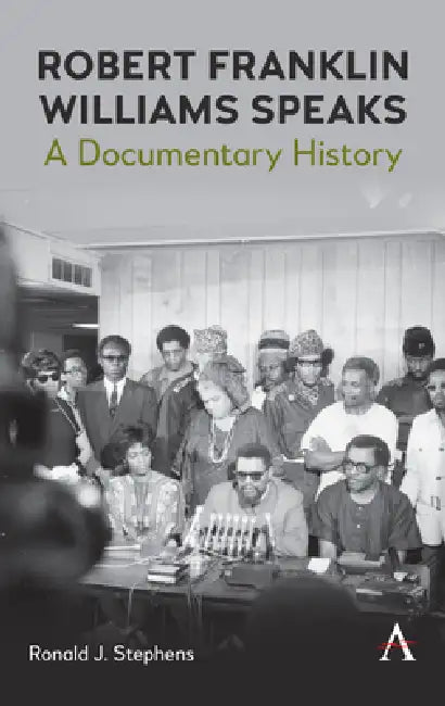 Robert Franklin Williams Speaks: A Documentary History by Ronald J. Stephens