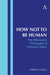 How Not to Be Human: The Inhumanist Philosophy of Robinson Jeffers by Matthew Calarco