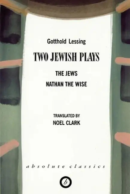 Two Jewish Plays: The Jews / Nathan the Wise by Gotthold Ephraim Lessing