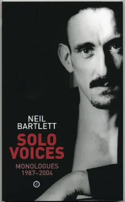 Solo Voices: Monologues 1987-2004 by Neil Bartlett
