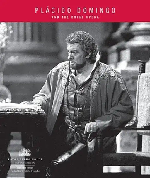 Placido Domingo: And the Royal Opera by Cristina Franchi