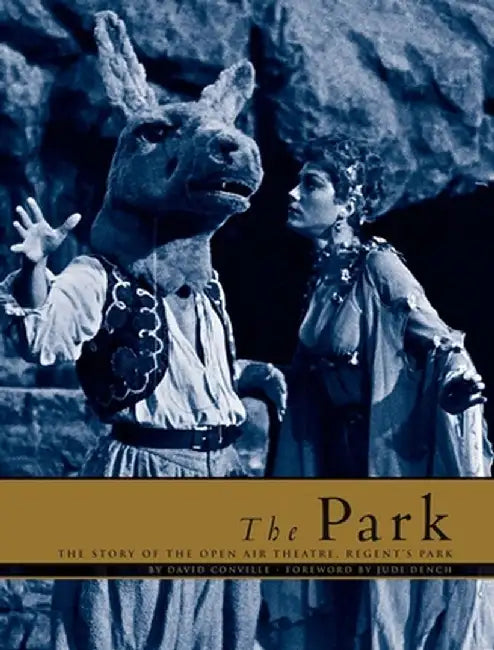 The Park: The Story of the Open Air Theatre, Regent's Park by David Conville