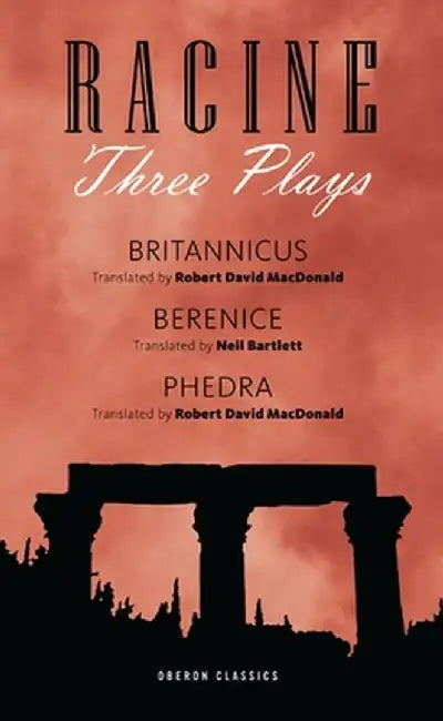 Three Plays (Racine): Berenice, Pha]dre, Britannicus by Jean Baptiste Racine