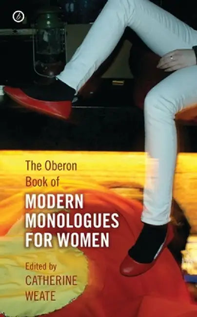 The Oberon Book of Modern Monologues for Women by Catherine Weate
