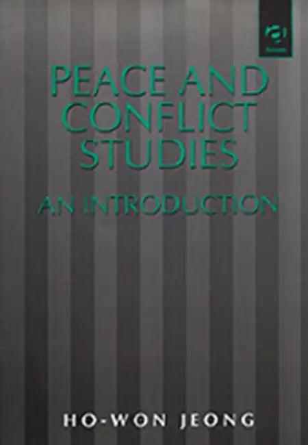 Peace and Conflict Studies: An Introduction by Ho-Won Jeong