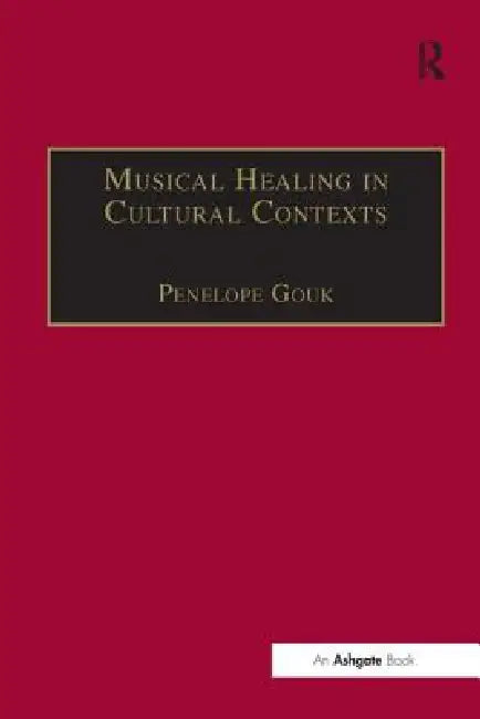 Musical Healing in Cultural Contexts by Penelope Gouk