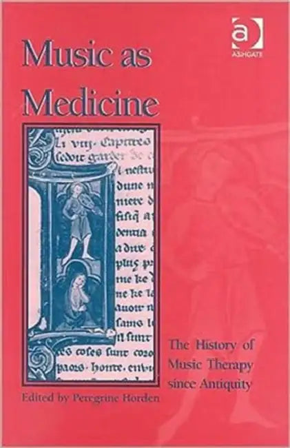 Music as Medicine: The History of Music Therapy Since Antiquity by Peregrine Hordon