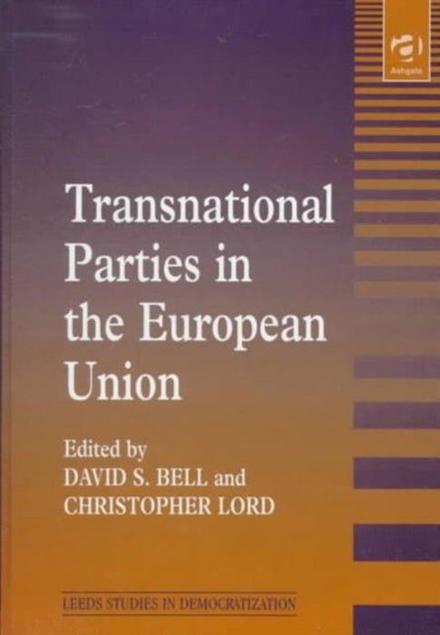 Transnational Parties In The European Union by David Bell, Christopher Lord
