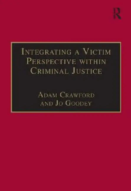 Integrating a Victim Perspective Within Criminal Justice: International Debates by Adam Crawford