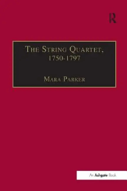 The String Quartet, 1750-1797: Four Types of Musical Conversation by Mara Parker