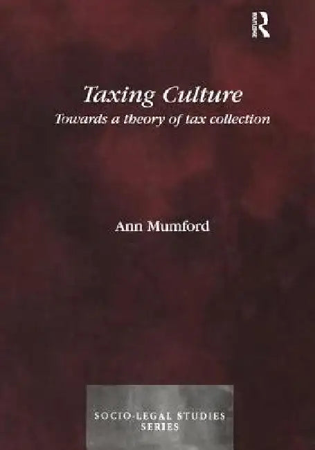 Taxing Culture: Towards a Theory of Tax Collection Law by Ann Mumford