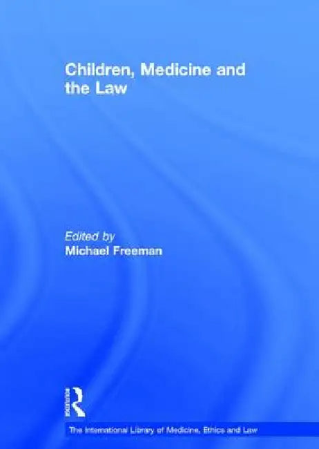 Children, Medicine and the Law by Michael Freeman
