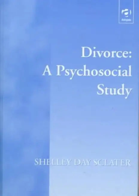 Divorce: A Psychosocial Study by Shelley Day Sclater