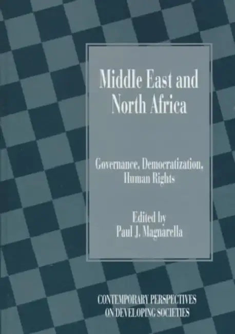 Middle East and North Africa: Governance, Democratization, Human Rights by Paul J. Magnarella