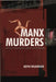 Manx Murders: 150 Years of Island Madness, Mayhem and Manslaughter by Keith Wilkinson