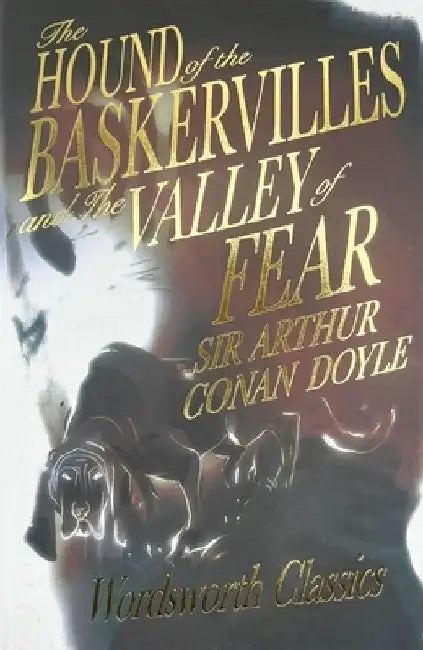 The Hound of the Baskervilles and the Valley of Fear by Arthur Conan Doyle