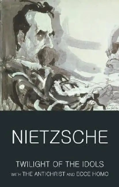 Twilight of the Idols with the Antichrist and Ecce Homo by Friedrich Nietzsche