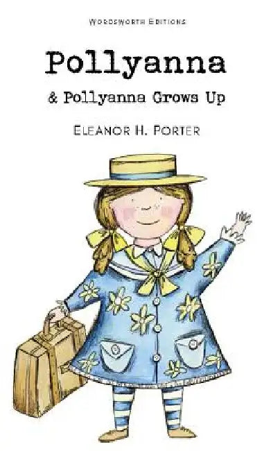 Pollyanna and Pollyanna Grows Up by Eleanor H. Porter